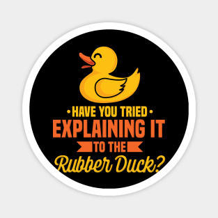 Have You Tried Explaining It To The Rubber Duck Magnet